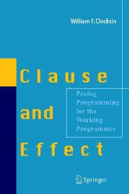 Clause and Effect: PROLOG Programming for the Working Programmer