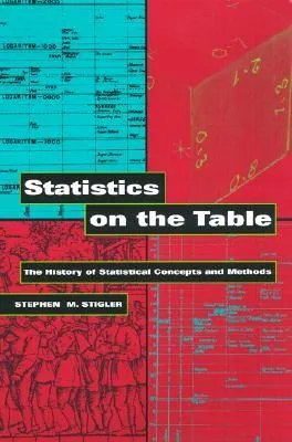 Statistics on the Table: The History of Statistical Concepts and Methods