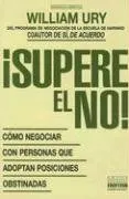 Supere el No: Como Negociar Con Personas Que Adoptan Posiciones Obstinadas = Getting Past No