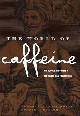 The World of Caffeine: The Science and Culture of the World's Most Popular Drug