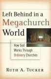 Left Behind in a Megachurch World: How God Works Through Ordinary Churches