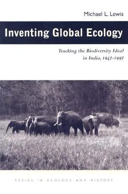 Inventing Global Ecology: Tracking the Biodiversity Ideal in India, 1947–1997