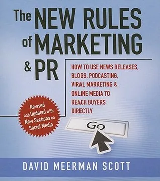 The New Rules of Marketing and PR: How to Use News Releases, Blogs, Podcasting, Viral Marketing, and Online Media to Reach Buyers Directly