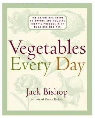 Vegetables Every Day: The Definitive Guide to Buying and Cooking Today