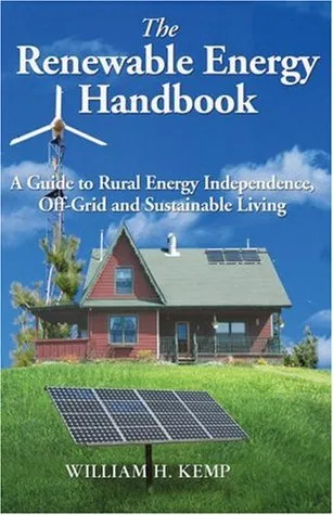 The Renewable Energy Handbook: A Guide to Rural Independence, Off-Grid and Sustainable Living