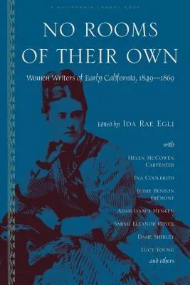 No Rooms of Their Own: Women Writers of Early California, 1849-1869