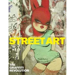 Street Art: The Graffiti Revolution