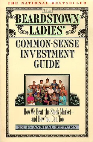 The Beardstown Ladies' Common-Sense Investment Guide: How We Beat the Stock Market - And How You Can Too