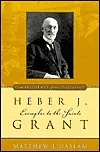 Heber J. Grant: Exemplar to the Saints