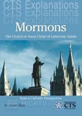 Mormons: The Church Of Jesus Christ Of Latter Day Saints:  A Catholic Perspective