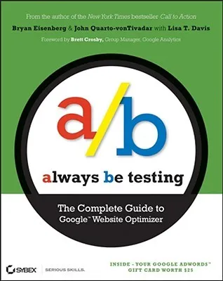 Always Be Testing: The Complete Guide to Google Website Optimizer