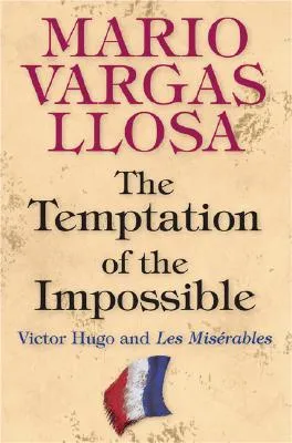 The Temptation of the Impossible: Victor Hugo and Les Mis?rables