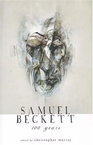 Samuel Beckett: 100 Years: Centenary Essays