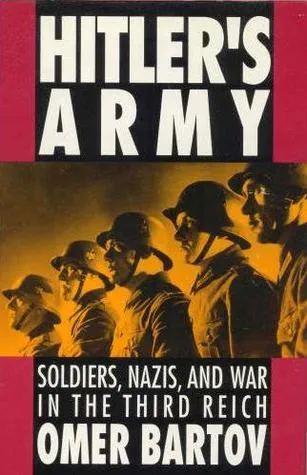 Hitler's Army: Soldiers, Nazis, and War in the Third Reich