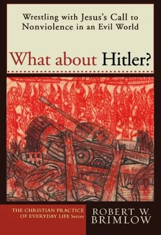 What about Hitler?: Wrestling with Jesus's Call to Nonviolence in an Evil World