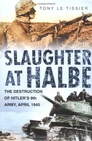 Slaughter at Halbe: Hitler's Ninth Army in the Spreewald Pocket, April 1945