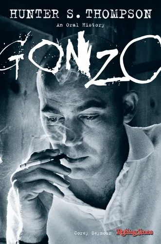 Gonzo: The Oral History Of Hunter S. Thompson