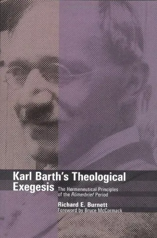 Karl Barth's Theological Exegesis: The Hermeneutical Principles of the Romerbrief Period