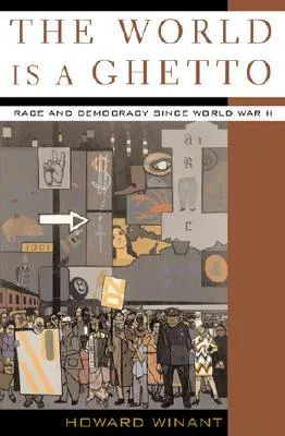 The World Is a Ghetto: Race and Democracy Since World War II