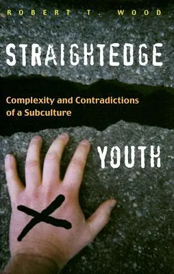 Straightedge Youth: Complexity and Contradictions of a Subculture