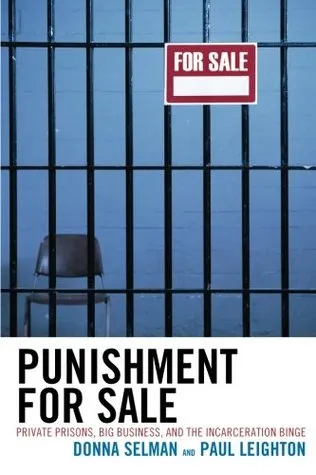 Punishment for Sale: Private Prisons, Big Business, and the Incarceration Binge