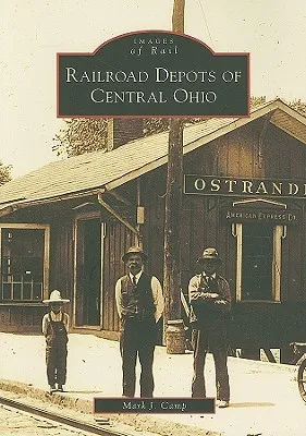 Railroad Depots of Central Ohio (Images of America)