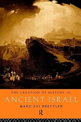 The Creation of History in Ancient Israel