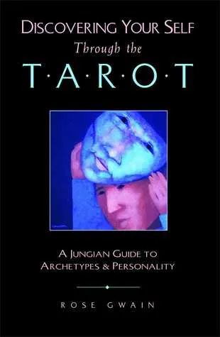 Discovering Your Self Through the Tarot: A Jungian Guide to Archetypes and Personality