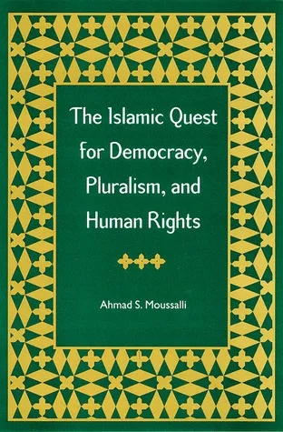 The Islamic Quest for Democracy, Pluralism, and Human Rights