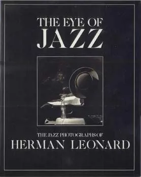 The Eye of Jazz: 2the Jazz Photographs of Herman Leonard