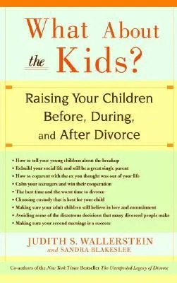 What About the Kids?: Raising Your Children Before, During, and After Divorce