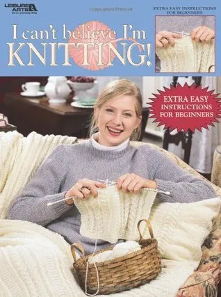 I Can't Believe I'm Knitting (Leisure Arts #2984)