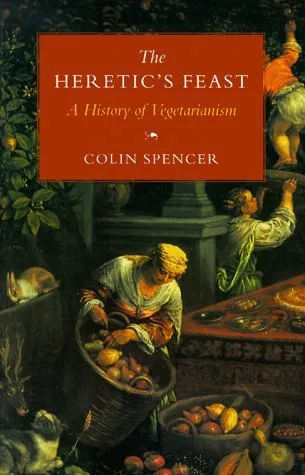 The Heretic's Feast: A History of Vegetarianism