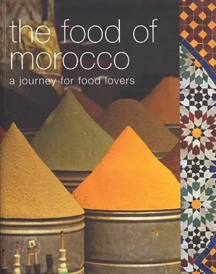 The Food of Morocco: A Journey for Food Lovers