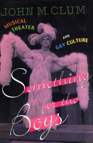 Something For The Boys: Musical Theater And Gay Culture