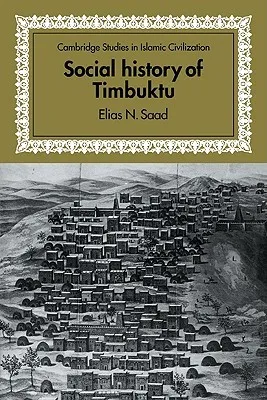 Social History of Timbuktu: The Role of Muslim Scholars and Notables 1400 1900