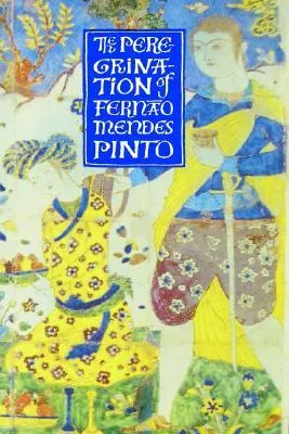 The Peregrination of Ferno Mendes Pinto: Soldier of Fortune, Trader, Pirate, Agent, Ambassador, During Twenty-One Years in Ethiopia, Persia, Malaya, India, Burma, Siam, Cochin-China, East Indies, China, Japan. Sailing Unchartered Oriental Seas, He Was Fi