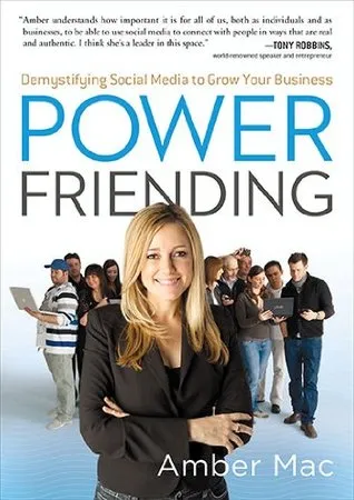 Power Friending: Demystifying Social Media to Grow Your Business