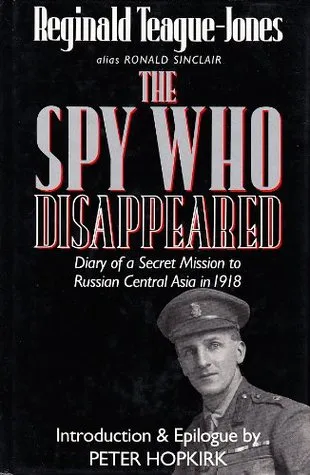 The Spy Who Disappeared: Diary of a Secret Mission to Russian Central Asia in 1918