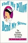 Fluff My Pillow, Bend My Straw: The Evolution and Undoing of a Nurse