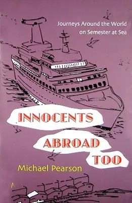 Innocents Abroad Too: Journeys Around the World on Semester at Sea