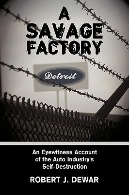 A Savage Factory: An Eyewitness Account of the Auto Industry