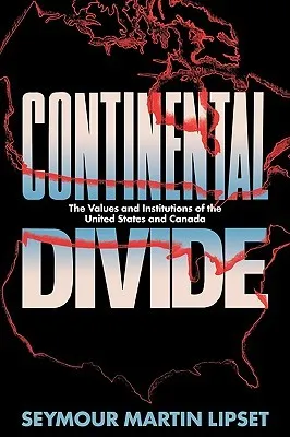 Continental Divide: The Values & Institutions of the United States & Canada