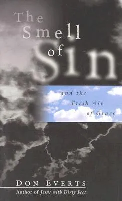 The Smell of Sin: And the Fresh Air of Grace