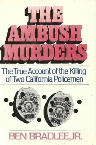 The Ambush Murders: The True Account Of The Killing Of Two California Policemen