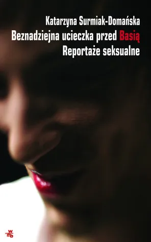 Beznadziejna ucieczka przed Basi?. Reporta?e seksualne