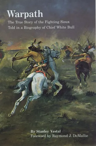 Warpath: The True Story of the Fighting Sioux Told in a Biography of Chief White Bull