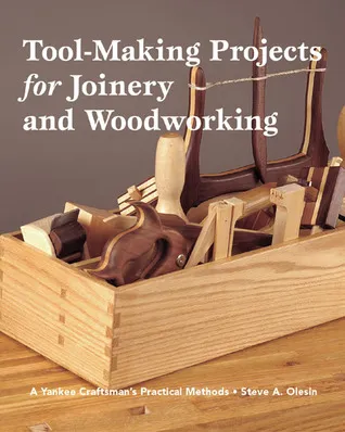 Tool-Making Projects for Joinery and Woodworking: A Yankee Craftsman