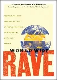 World Wide Rave: Creating Triggers that Get Millions of People to Spread Your Ideas and Share Your Stories