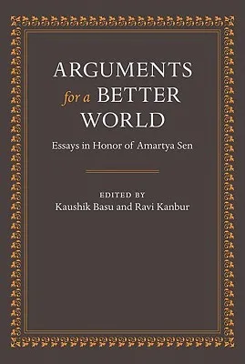 Arguments for a Better World: Essays in Honor of Amartya Sen: Volume I: Ethics, Welfare, and Measurement and Volume II: Development, Society, and Inst